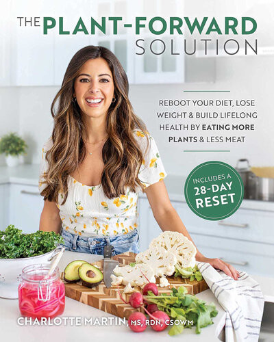 The Plantforward Solution Reboot Your Diet Lose Weight Build Lifelong Health By Eating More Plants Less Meat Charlotte Martin