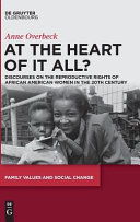 At The Heart Of It All Discourses On The Reproductive Rights Of African American Women In The 20th Century Anne Overbeck