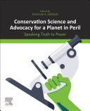 Conservation Science And Advocacy For A Planet In Peril Speaking Truth To Power 1st Edition Dominick A Dellasala