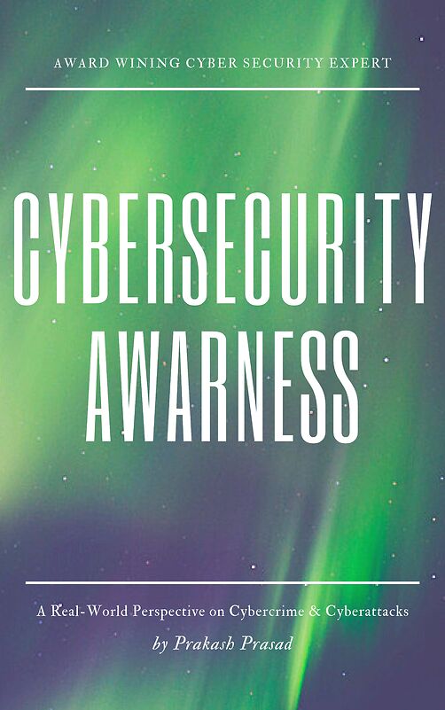Cybersecurity Awarness A Real World Perspective On Cybercrime Cyberattacks First Prakash Prasad