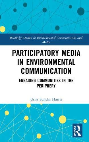Participatory Media In Environmental Communication Engaging Communities In The Periphery 1st Edition Usha Sundar Harris