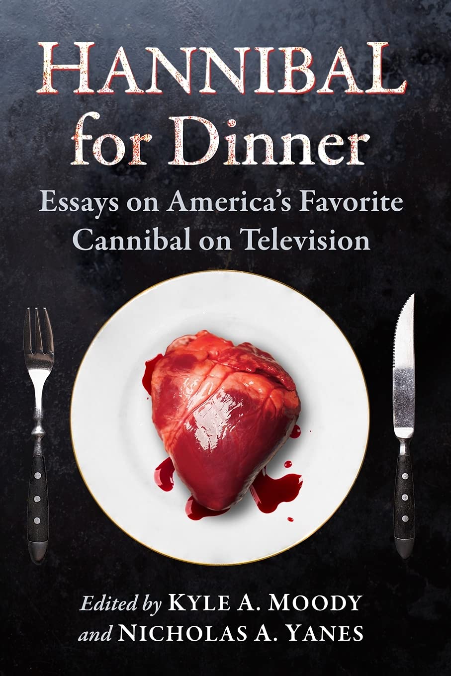 Hannibal For Dinner Essays On Americas Favorite Cannibal On Television Kyle A Moody Editor