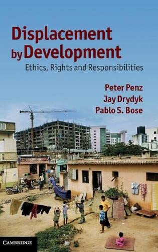 Displacement By Development Ethics Rights And Responsibilities 1st Edition Peter Penz