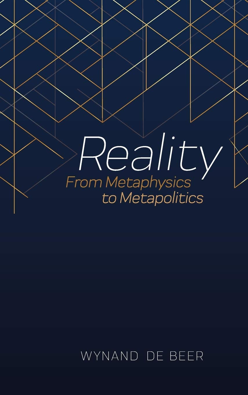 Reality From Metaphysics To Metapolitics Wynand De Beer