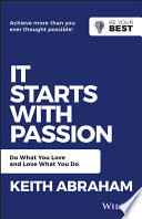 It Starts With Passion Do What You Love And Love What You Do Be Your Best 2nd Edition Abraham