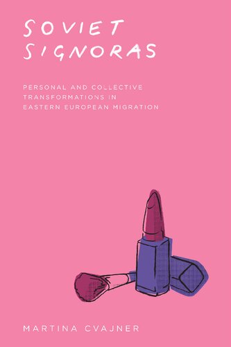 Soviet Signoras Personal And Collective Transformations In Eastern European Migration 1st Edition Martina Cvajner