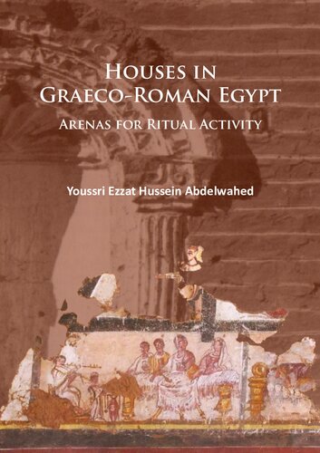 Houses In Grecoroman Egypt Arenas For Ritual Activity Youssri Ezzat Hussein Abdelwahed