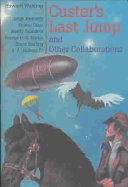 Custers Last Jump And Other Collaborations 1st Edition Waldrop