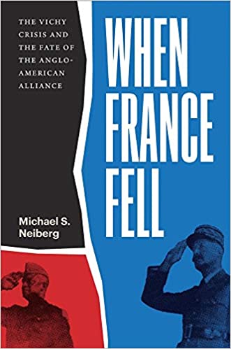 When France Fell The Vichy Crisis And The Fate Of The Angloamerican Alliance Michael S Neiberg