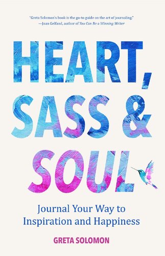 Heart Sass Soul Journal Your Way To Inspiration And Happiness Therapy Via The Free Writing Technique Greta Solomon
