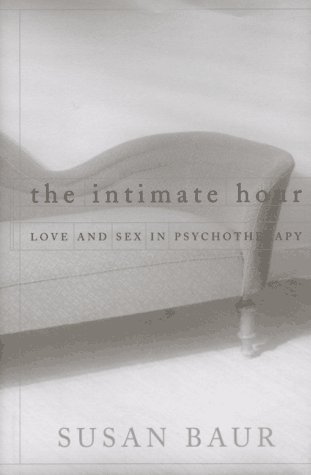 The Intimate Hour Love And Sex In Psychotherapy Kindle Susan Baur
