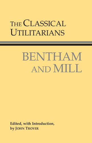 The Classical Utilitarians Bentham And Mill John Troyer Editor