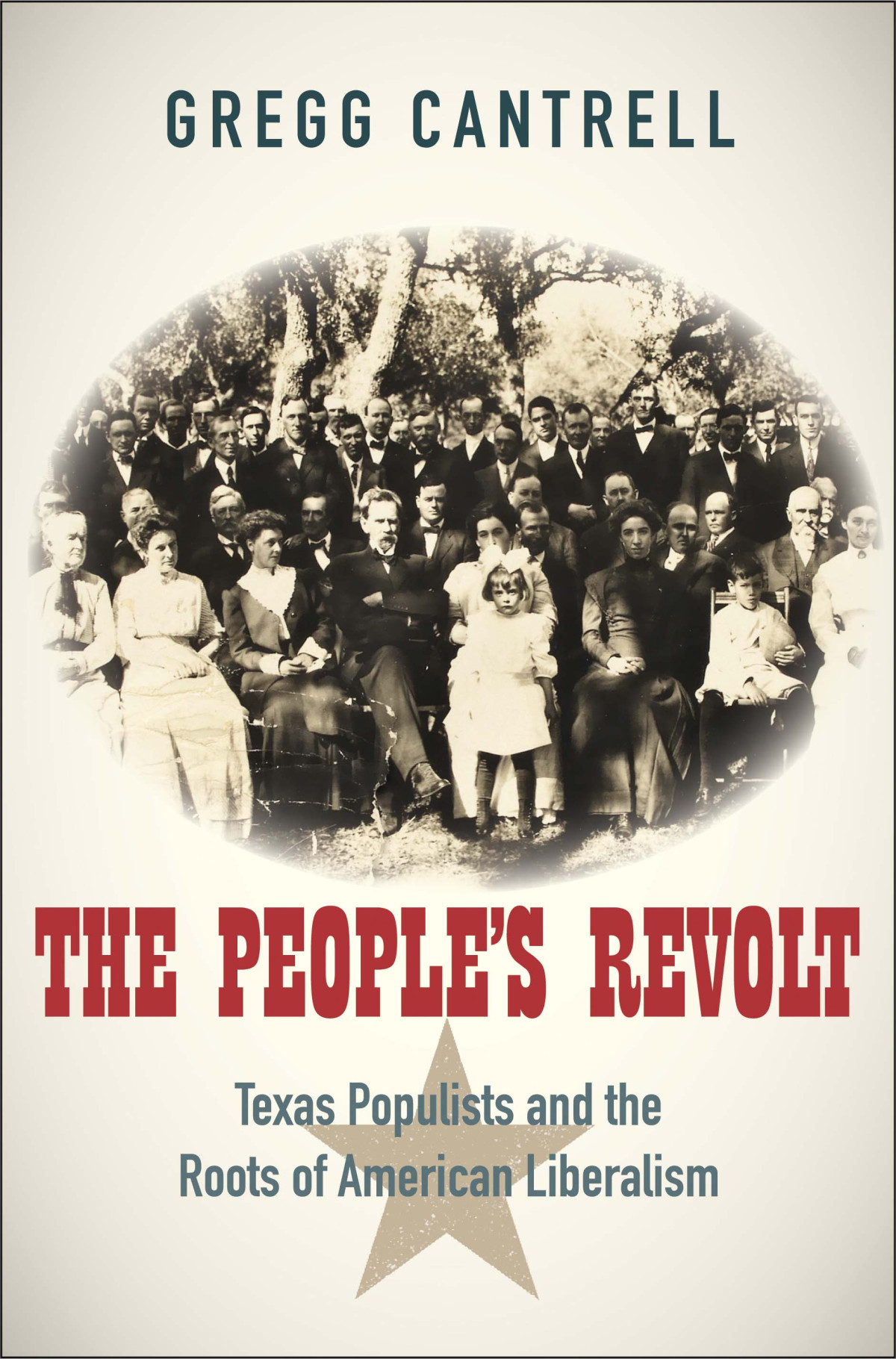 The Peoples Revolt Texas Populists And The Roots Of American Liberalism Gregg Cantrell