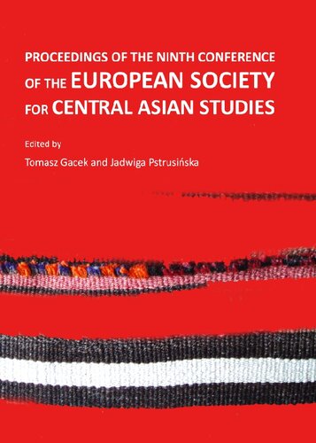 Proceedings Of The Ninth Conference Of The European Society For Central Asian Studies European Society For Central Asian Studies International Conference Tomasz Gacek Jadwiga Pstrusinska
