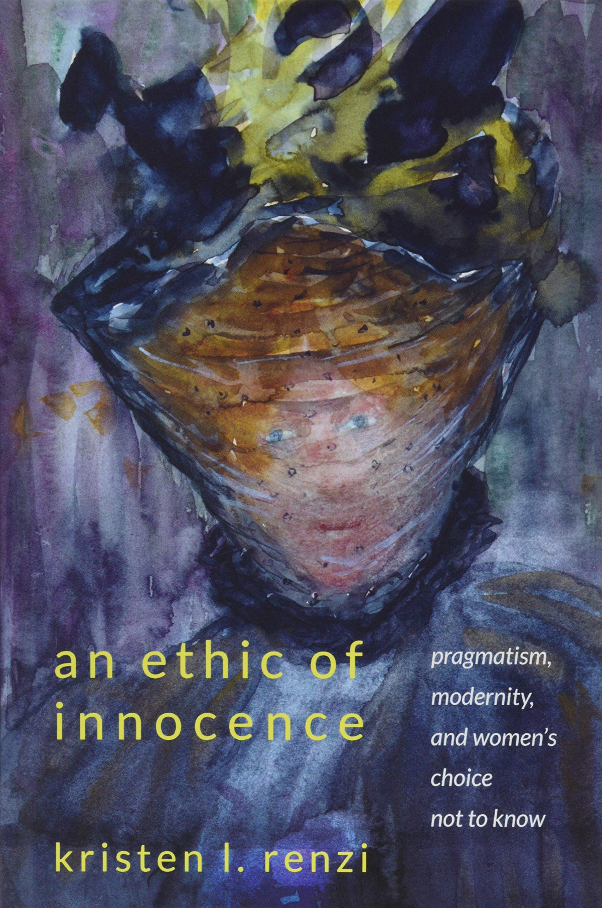 An Ethic Of Innocence Pragmatism Modernity And Womens Choice Not To Know Kristen L Renzi