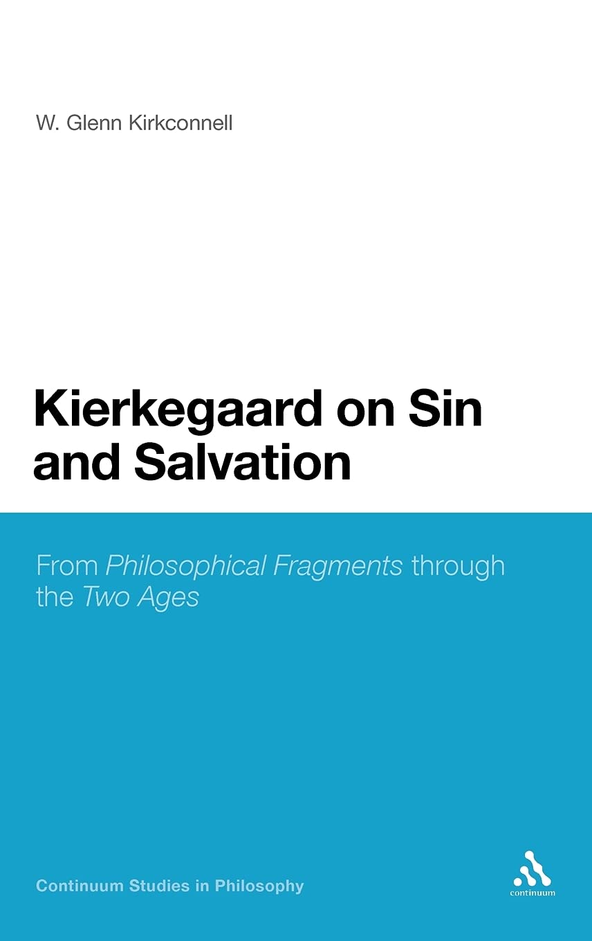 Kierkegaard On Sin And Salvation From Philosophical Fragments Through The Two Ages 1st Edition W Glenn Kirkconnell