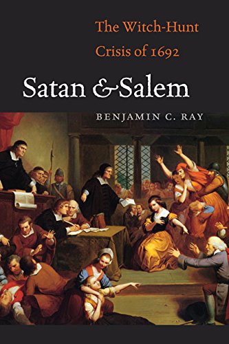 Satan And Salem The Witchhunt Crisis Of 1692 Benjamin C Ray