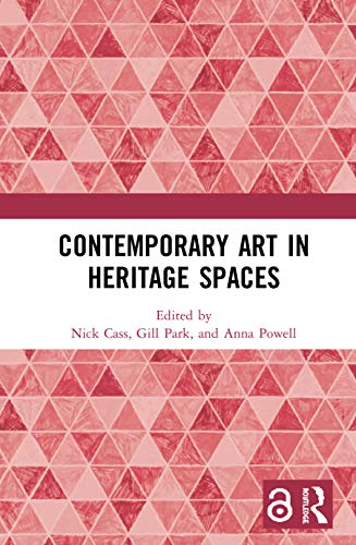Contemporary Art In Heritage Spaces 1st Edition Nick Cass Editor