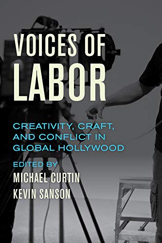 Voices Of Labor Creativity Craft And Conflict In Global Hollywood 1st Edition Michael Curtin Editor
