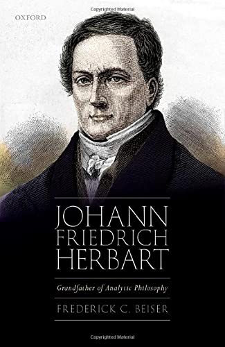 Johann Friedrich Herbart Grandfather Of Analytic Philosophy Frederick C Beiser