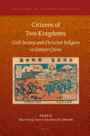 Citizens Of Two Kingdoms Civil Society And Christian Religion In Greater China Shunhing Chan Jonathan W Johnson