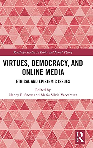 Virtues Democracy And Online Media Ethical And Epistemic Issues 1st Edition Nancy E Snow Editor