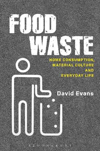 Food Waste Home Consumption Material Culture And Everyday Life David M Evans