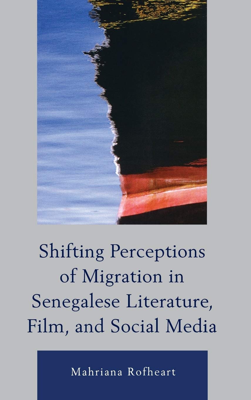 Shifting Perceptions Of Migration In Senegalese Literature Film And Social Media Mahriana Rofheart