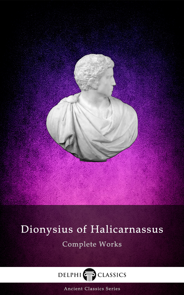Complete Works Of Dionysius Of Halicarnassus Dionysius Of Halicarnassus