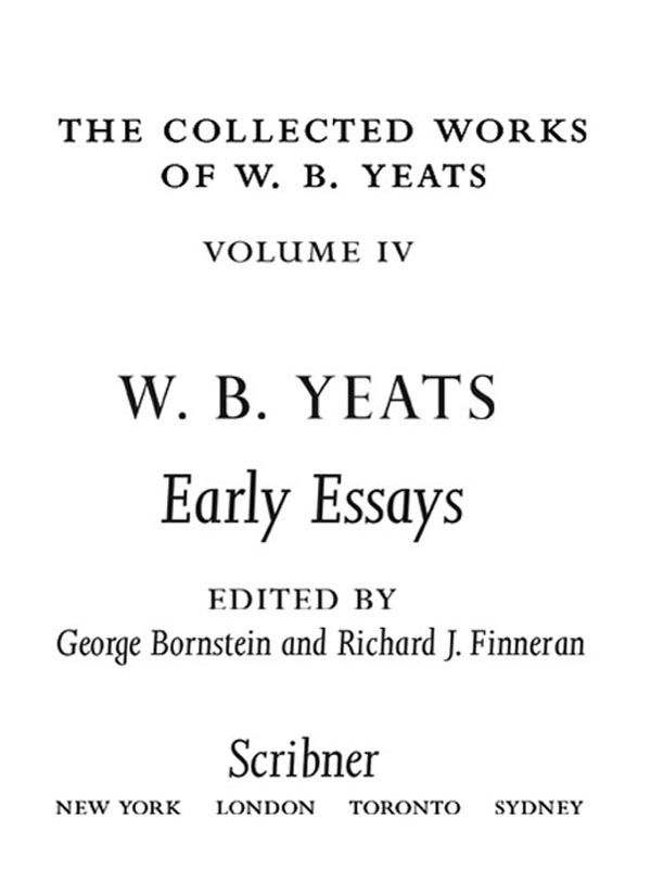 The Collected Works Of Wb Yeats Volume Iv Early Essays Collected Works Of W B Yeats William Butler Yeats Richard J Finneran George Bornstein
