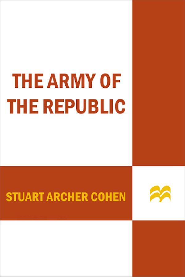 The Army Of The Republic A Novel Stuart Archer Cohen