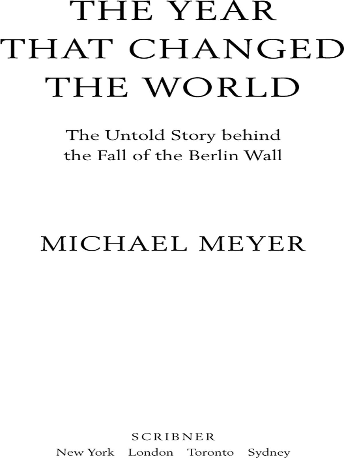 The Year That Changed The World The Untold Story Behind The Fall Of The Berlin Wall Michael Meyer