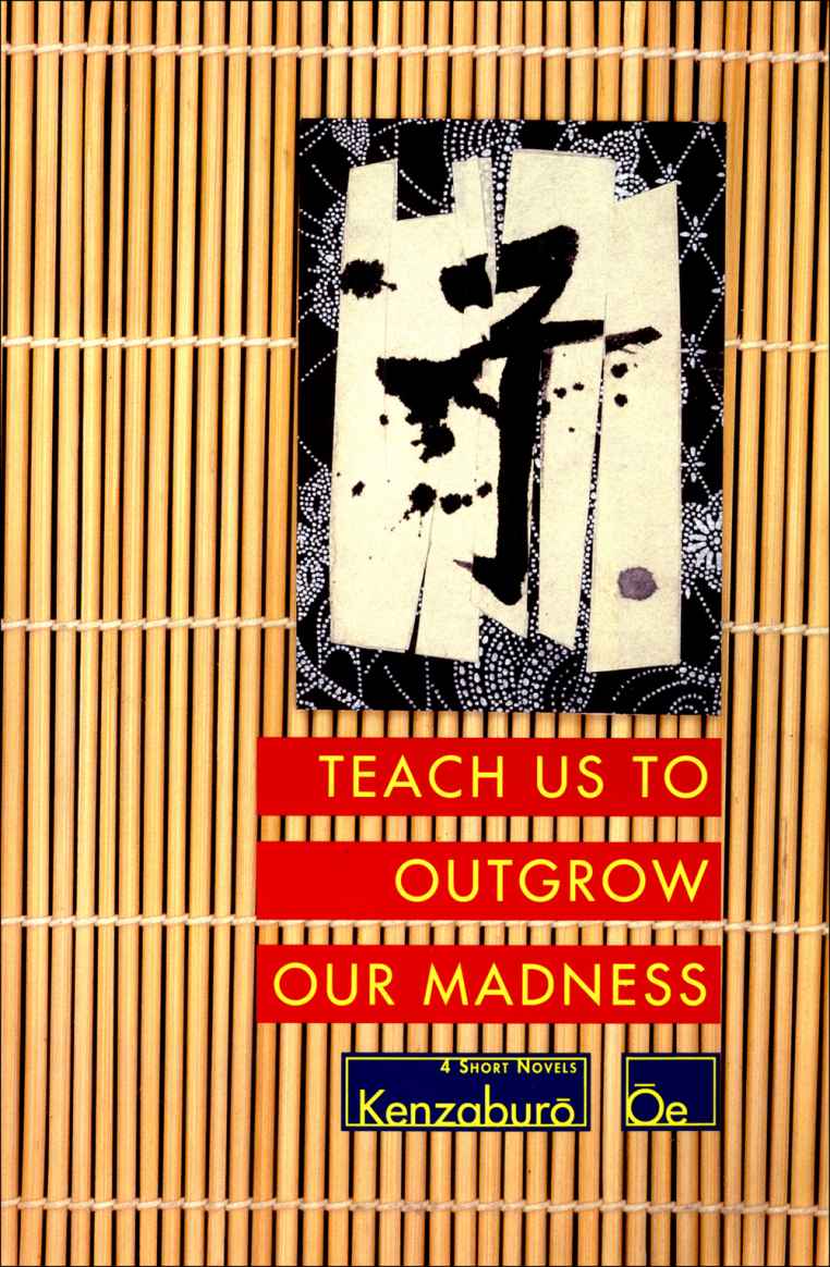 Teach Us To Outgrow Our Madness Four Short Novels The Day He Himself Shall Wipe My Tears Away Prize Stock Teach Us To Outgrow Our Kenzaburo Oe