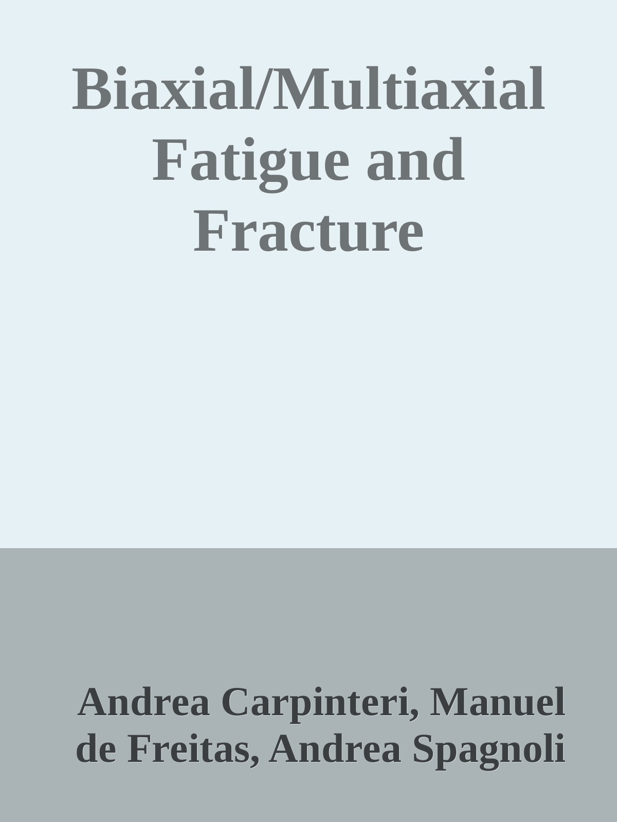 Biaxialmultiaxial Fatigue And Fracture Andrea Carpinteri Manuel De Freitas
