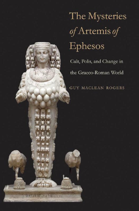 The Mysteries Of Artemis Of Ephesos Cult Polis And Change In The Graecoroman World Guy Maclean Rogers