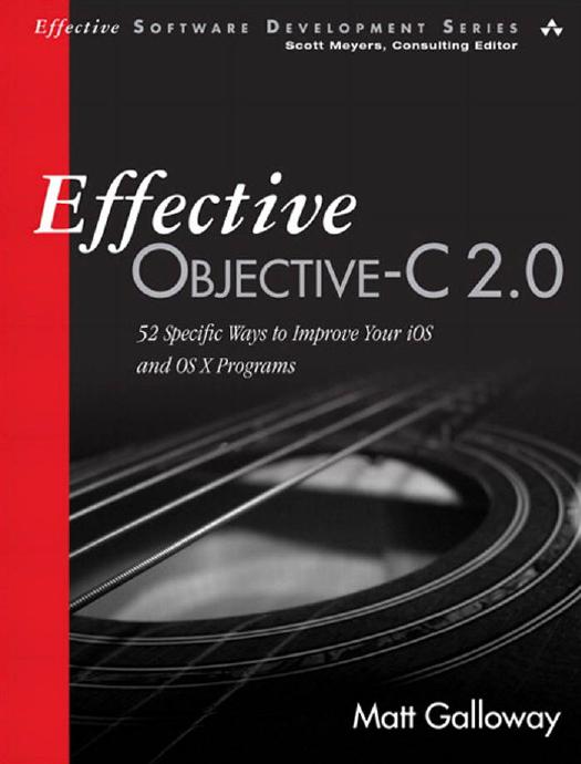 Effective Objectivec 20 52 Specific Ways To Improve Your Ios And Os X Programs Matt Galloway