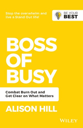Boss Of Busy Combat Burn Out And Get Clear On What Matters Be Your Best 2nd Edition Hill