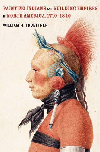 Painting Indians And Building Empires In North America 17101840 William H Truettner