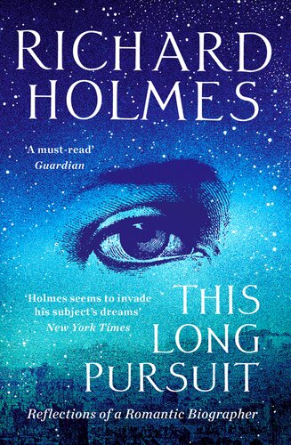 This Long Pursuit Reflections Of A Romantic Biographer 1st Edition Richard Holmes