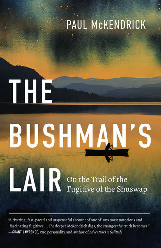 The Bushmans Lair On The Trail Of The Fugitive Of The Shuswap 1st Edition Paul Mckendrick