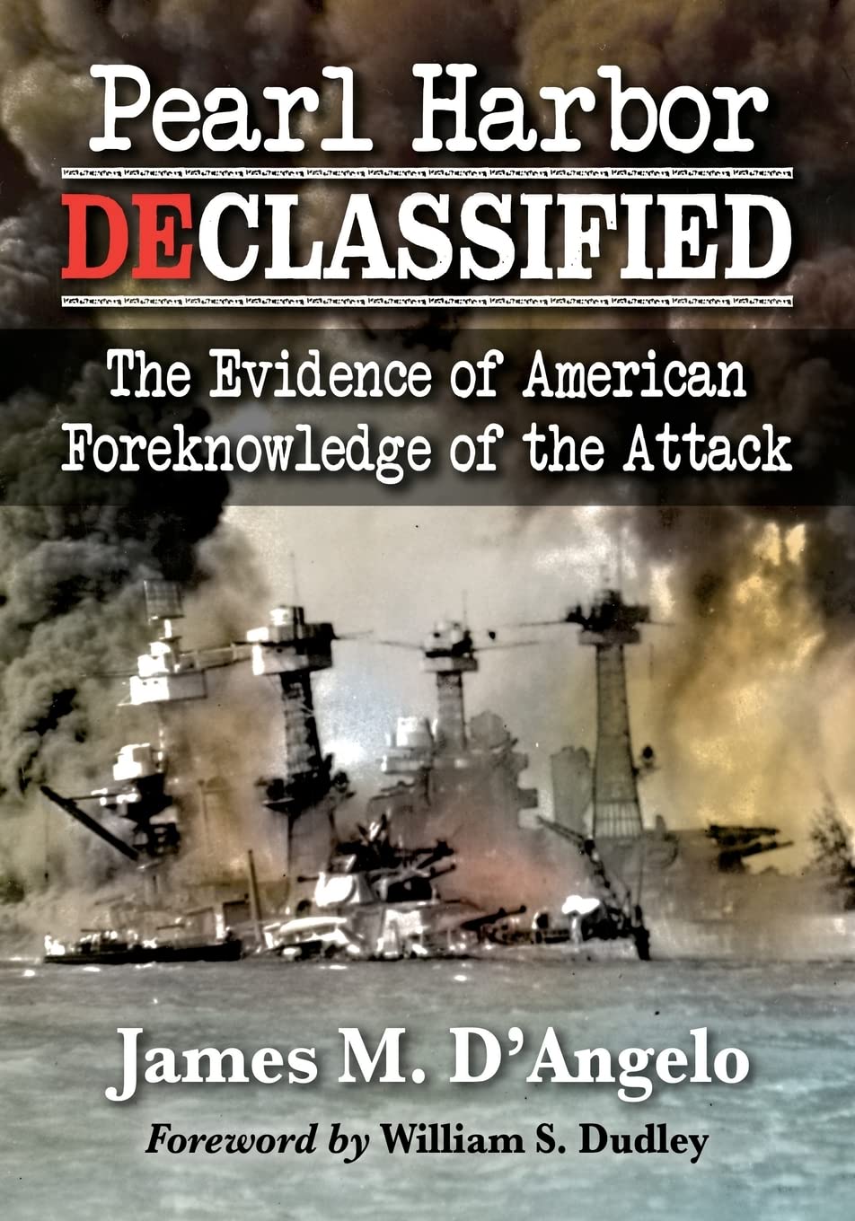 Pearl Harbor Declassified The Evidence Of American Foreknowledge Of The Attack James M Dangelo