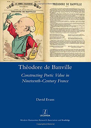 Theodore De Banville Constructing Poetic Value In Nineteenthcentury France 1st Edition David Evans