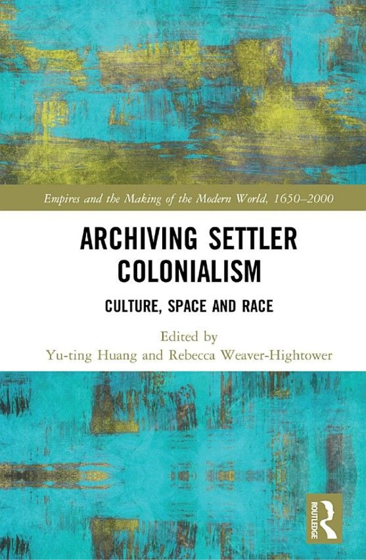 Archiving Settler Colonialism Culture Space And Race Yuting Huang And Rebecca Weaverhightower Editors