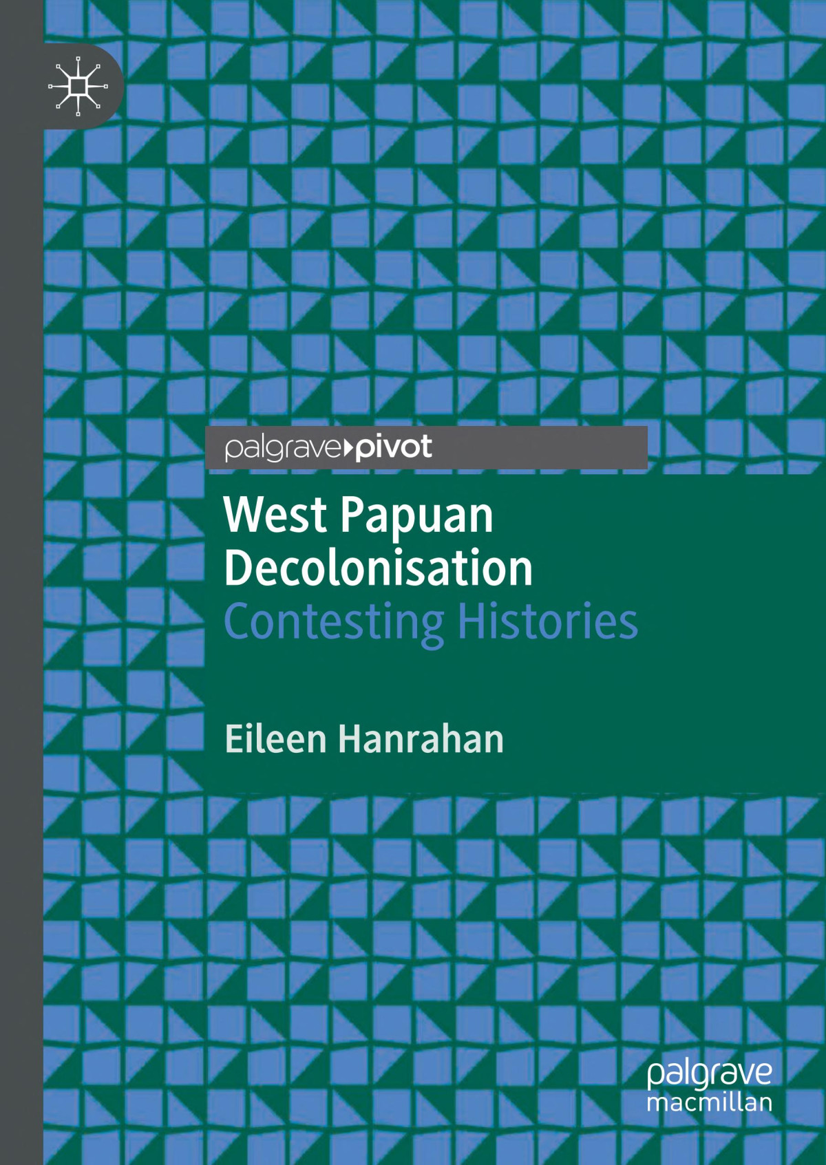 West Papuan Decolonisation Contesting Histories 1st Edition Eileen Hanrahan