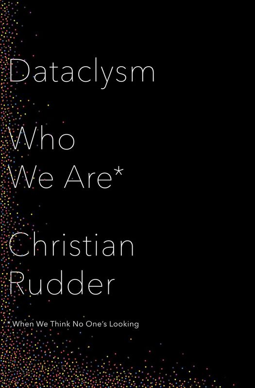 Dataclysm Who We Are When We Think No Ones Looking Christian Rudder
