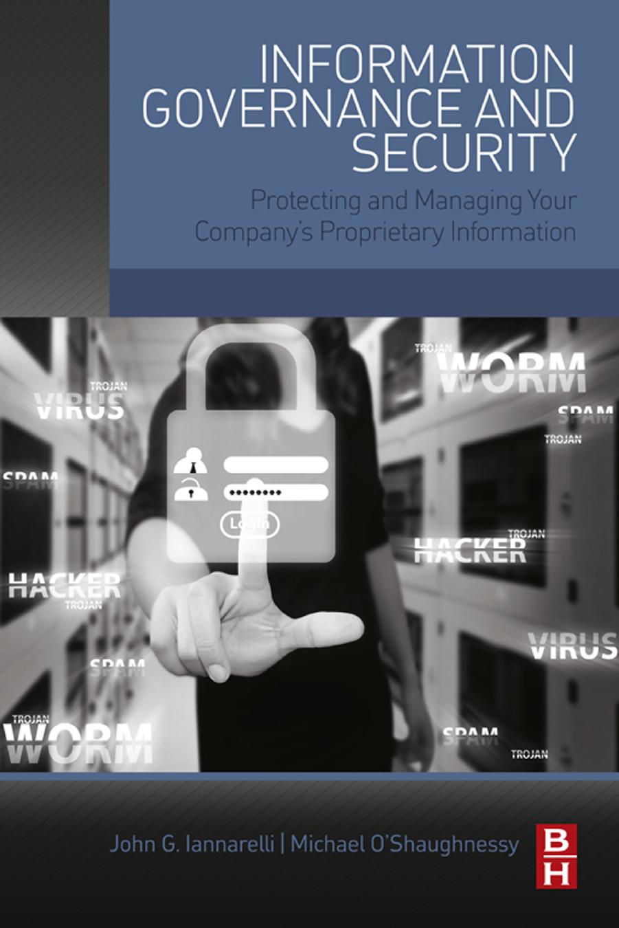 Information Governance And Security Protecting And Managing Your Companys Proprietary Information John G Iannarelli Michael Oshaughnessy