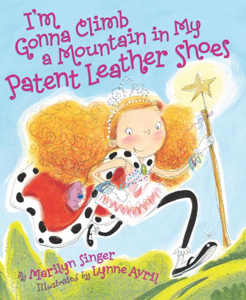 Im Gonna Climb A Mountain In My Patent Leather Shoes Marilyn Singer
