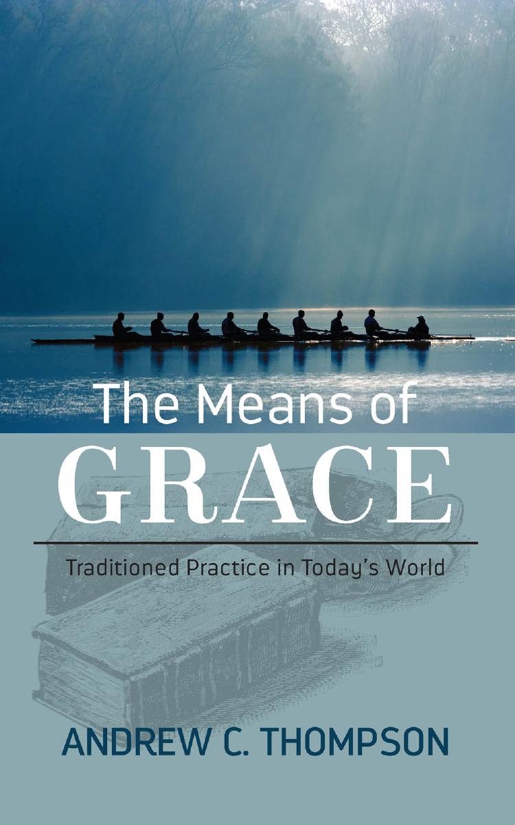 The Means Of Grace Andrew C Thompson
