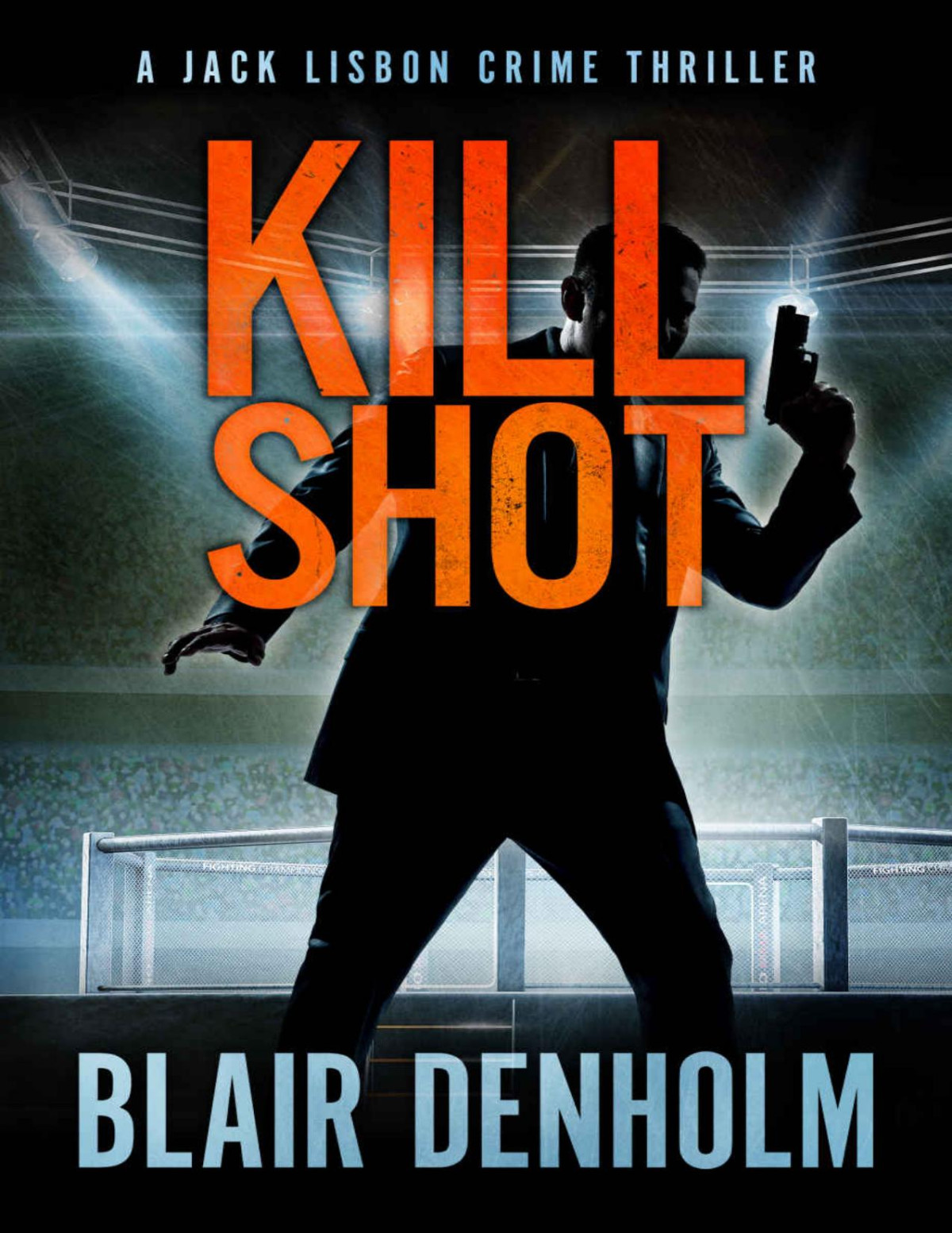 Kill Shot A Jack Lisbon Vigilante Cop Thriller The Fighting Detective Book 1 Blair Denholm
