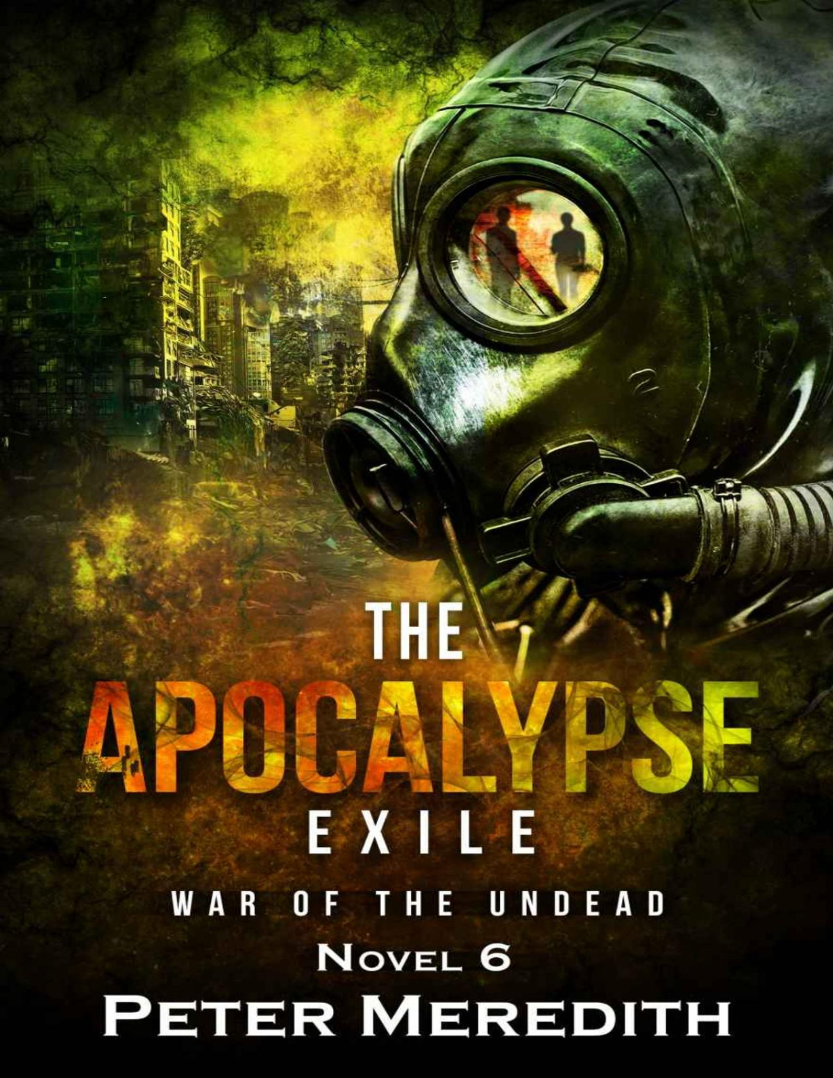 The Apocalypse Exile The War Of The Undead Novel 6 The Undead World Series Peter Meredith